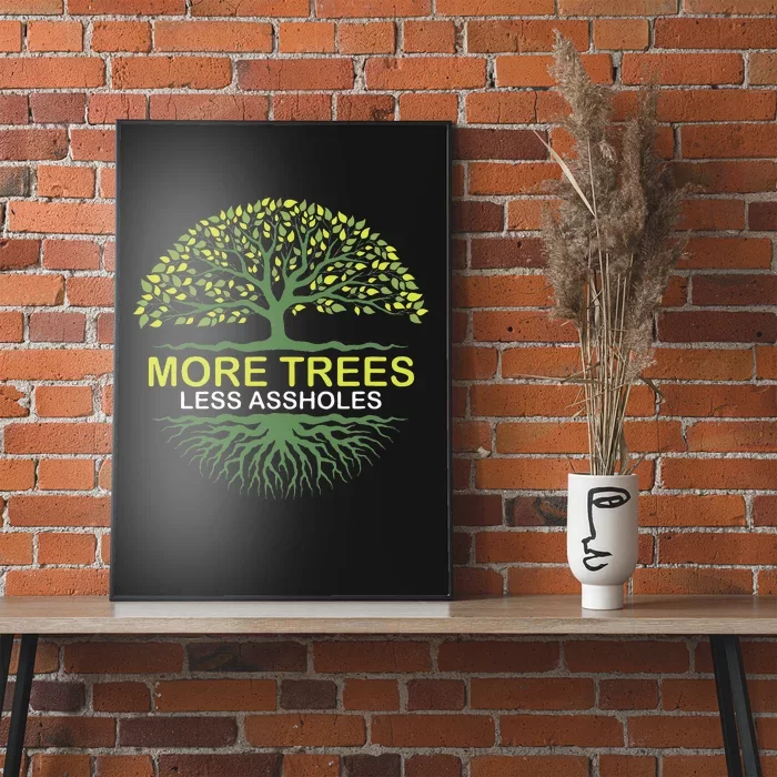 More Trees Less Assholes Environmentalist Earth Advocate Poster