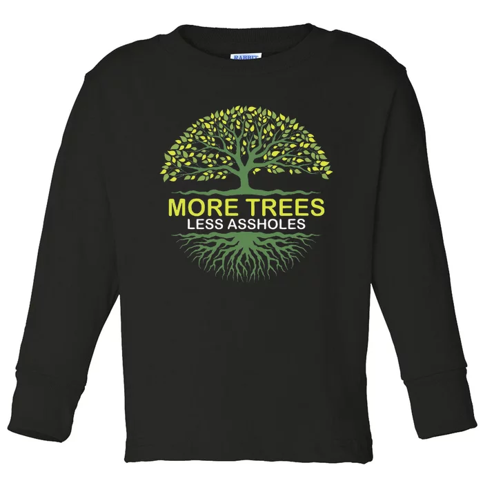 More Trees Less Assholes Environmentalist Earth Advocate Toddler Long Sleeve Shirt