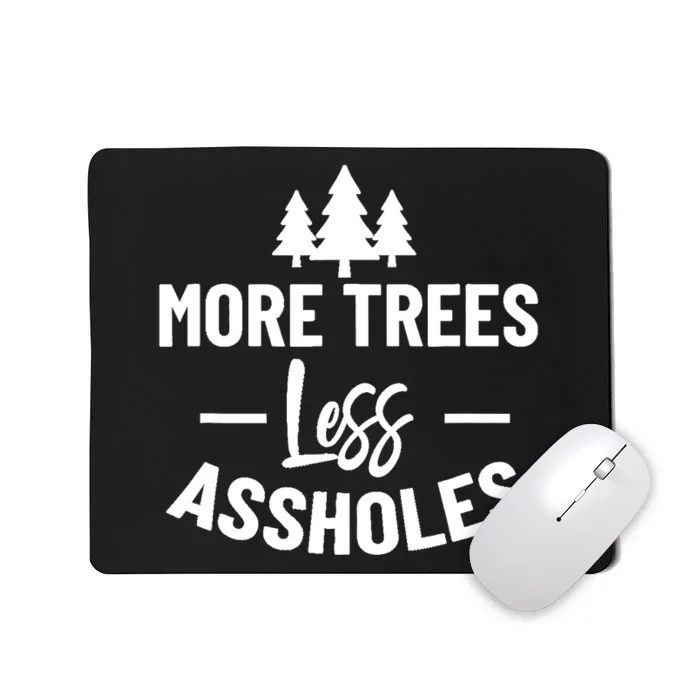 More Trees Less Assholes Design Funny Gift For Nature Lover Mousepad