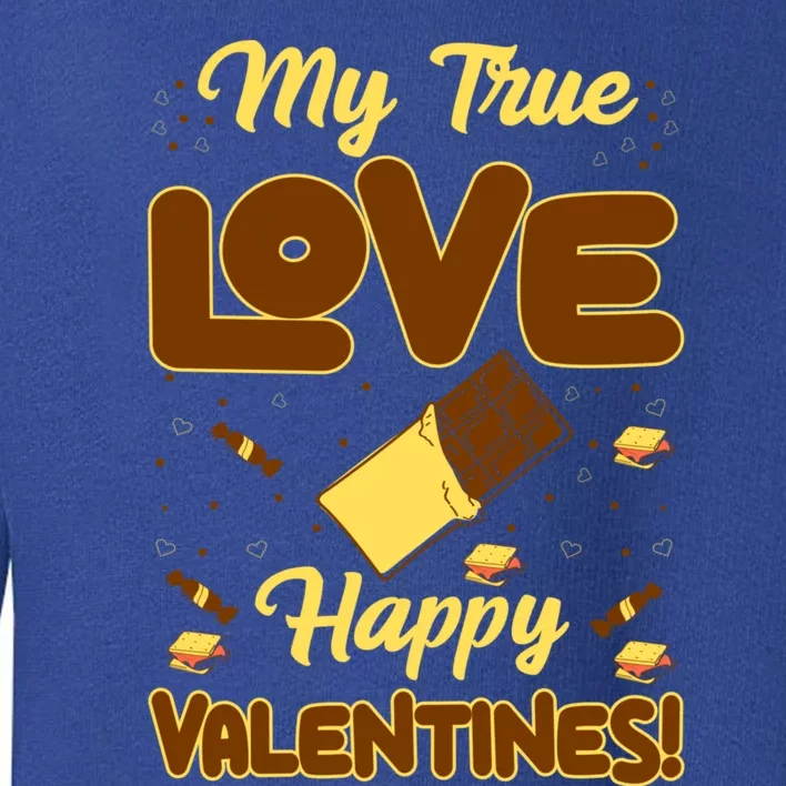 My True Love Happy Valentines Day Funny Chocolate Bar Lover Gift Toddler Sweatshirt