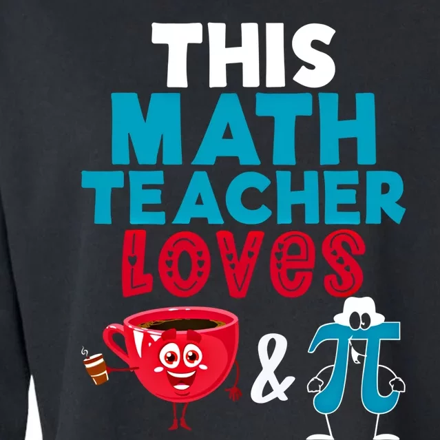 Math Teacher Loves Coffee And Pi Happy Pi Day Math Lover Cool Gift Cropped Pullover Crew