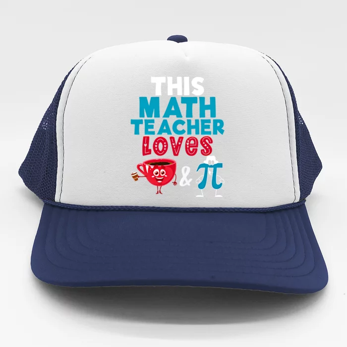 Math Teacher Loves Coffee And Pi Happy Pi Day Math Lover Cool Gift Trucker Hat