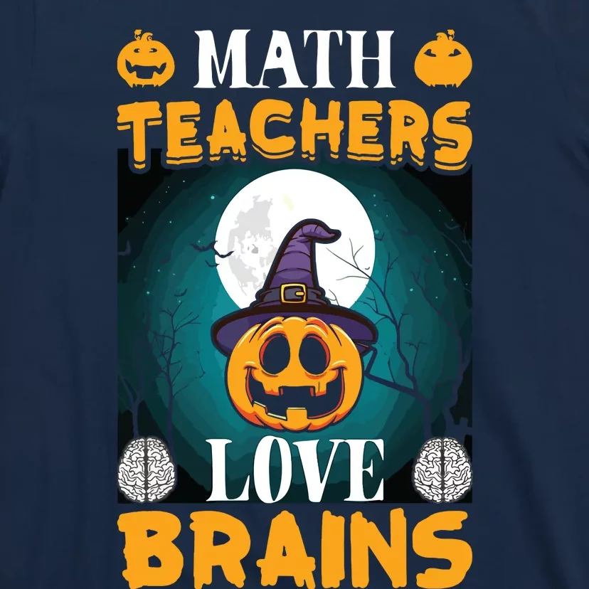 Math Teachers Love Brains Funny Halloween Math Teacher T-Shirt