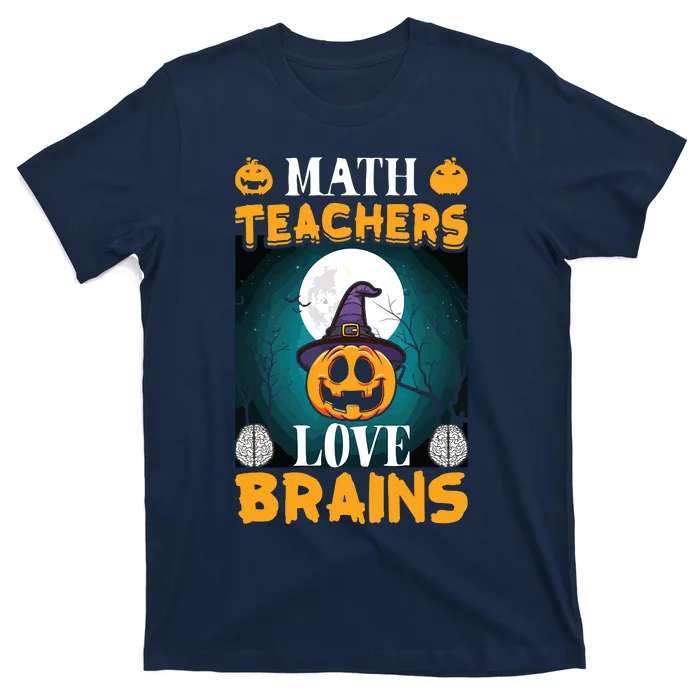 Math Teachers Love Brains Funny Halloween Math Teacher T-Shirt