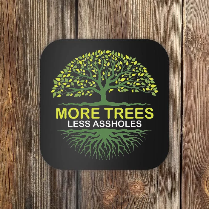 More Trees Less Assholes Environmentalist Earth Advocate Coaster