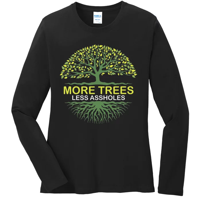 More Trees Less Assholes Environmentalist Earth Advocate Ladies Long Sleeve Shirt