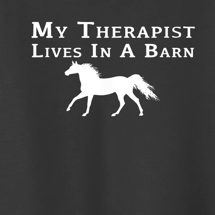 My Therapist Lives In A Barn Horse Equestrian Toddler T-Shirt