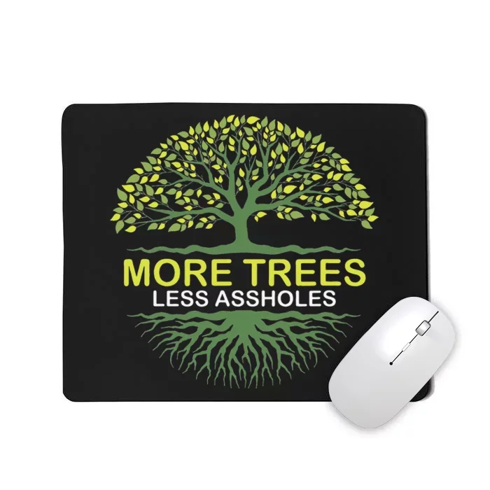 More Trees Less Assholes Environmentalist Earth Advocate Mousepad