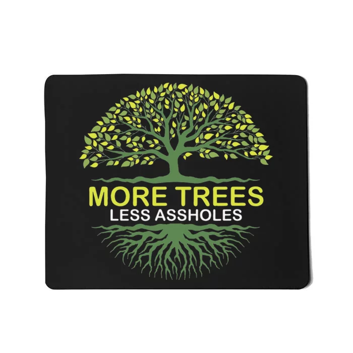 More Trees Less Assholes Environmentalist Earth Advocate Mousepad