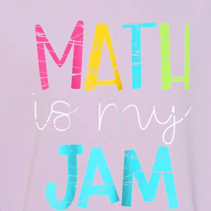 Math Teacher Math Is My Jam Gift Garment-Dyed Sweatshirt