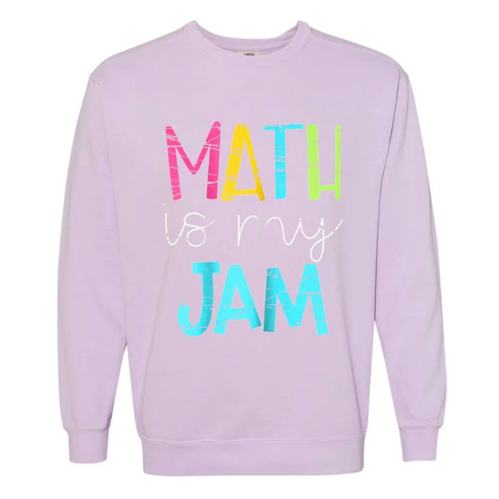 Math Teacher Math Is My Jam Gift Garment-Dyed Sweatshirt