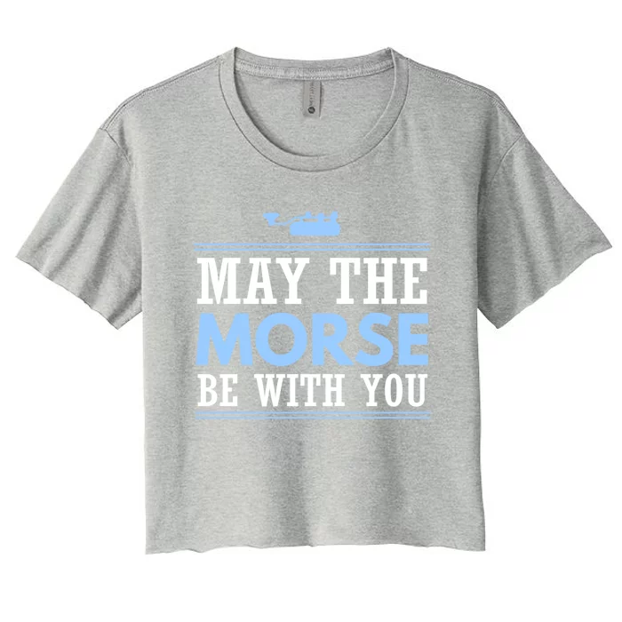 May The Morse Be With You Gift Code Ham Radio Gift Women's Crop Top Tee