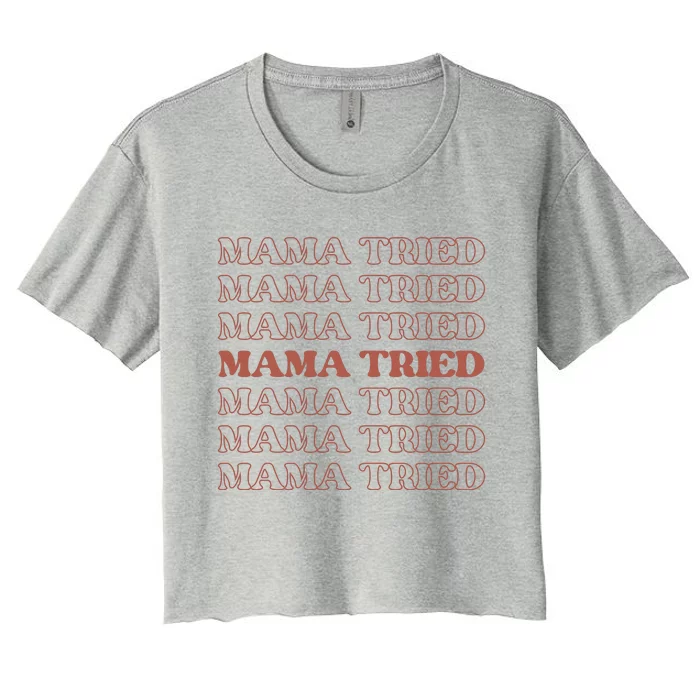 Mama Tried Mama Tried Mama Tried Women's Crop Top Tee