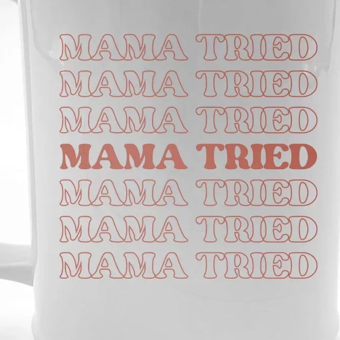 Mama Tried Mama Tried Mama Tried Front & Back Beer Stein