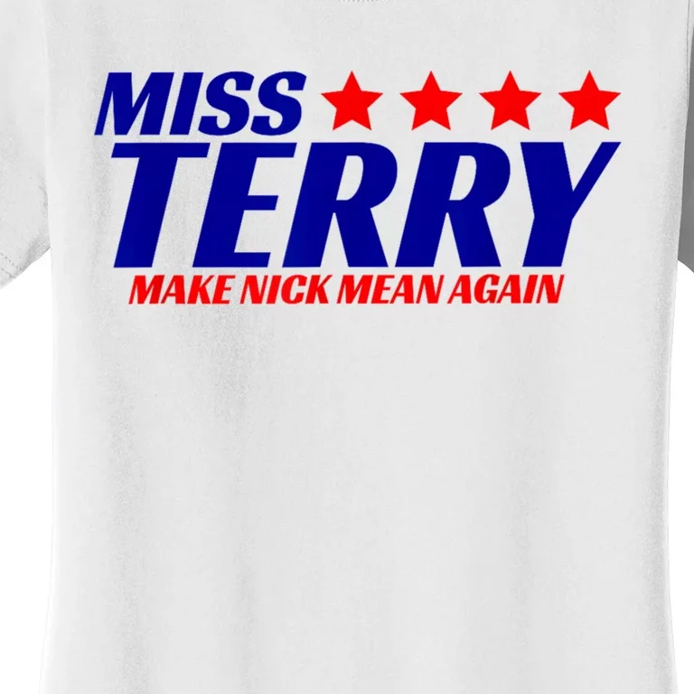 Miss Terry Make Nick Mean Again Women's T-Shirt