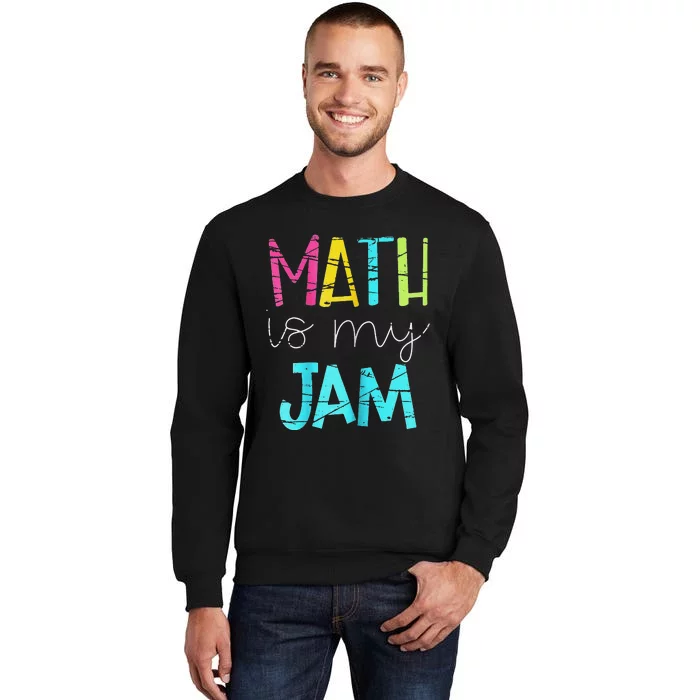 Math Teacher Math is My Jam funny Valentine's Day Tall Sweatshirt