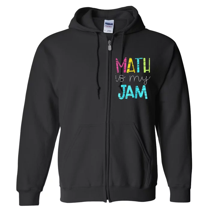 Math Teacher Math is My Jam funny Valentine's Day Full Zip Hoodie