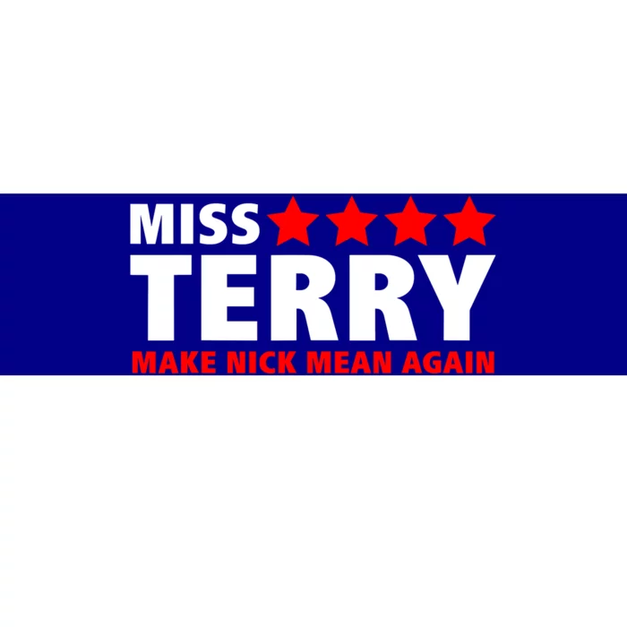 Miss Terry Make Nick Mean Again Bumper Sticker