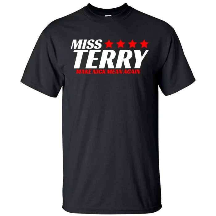 Miss Terry Make Nick Mean Again Tall T-Shirt