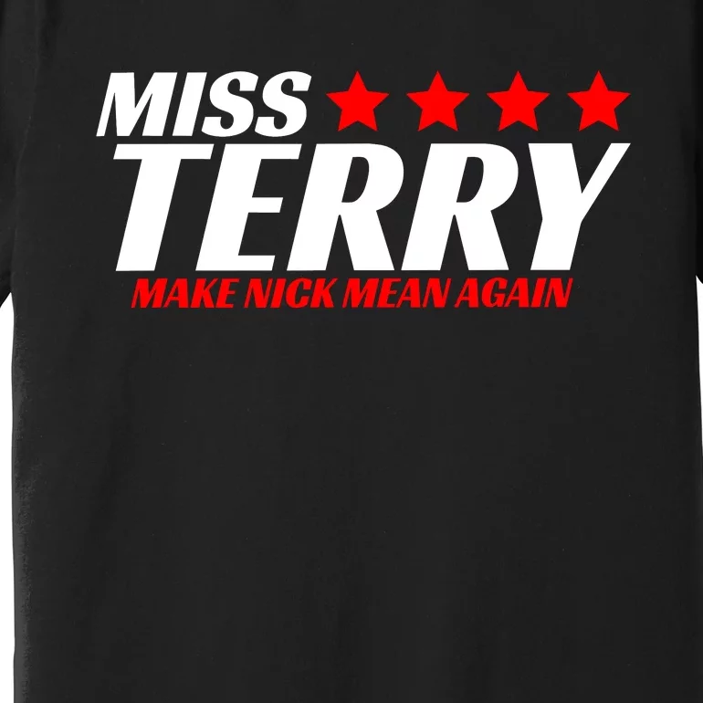 Miss Terry Make Nick Mean Again Premium T-Shirt