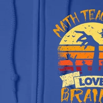 Math Teacher Math Teachers Love Brains Halloween Math Full Zip Hoodie