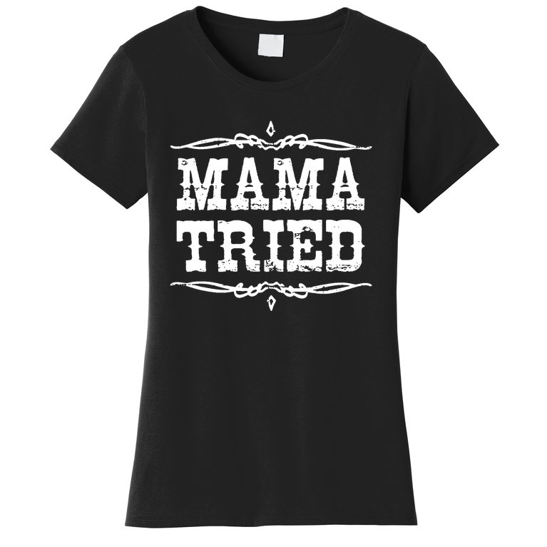 Mama Tried Women's T-Shirt