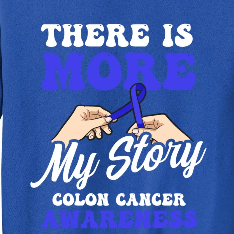 More To My Story Design Colon Cancer Awareness Gift Tall Sweatshirt