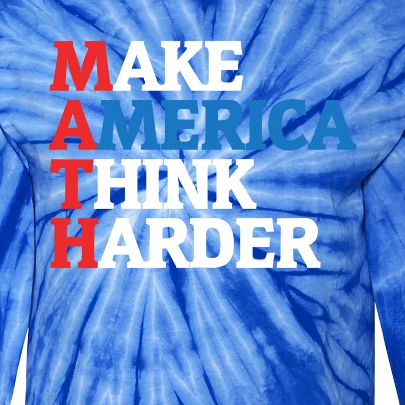 Math Teacher Make Merica Think Harder Anti Trump 2020 Gift Cute Gift Tie-Dye Long Sleeve Shirt