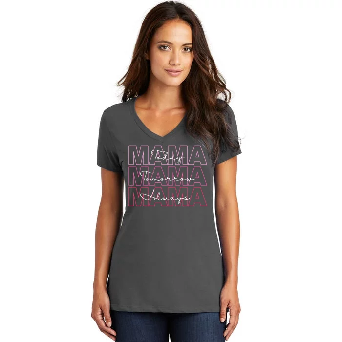 Mama Today Mama Tomorrow Mom Always Women's V-Neck T-Shirt