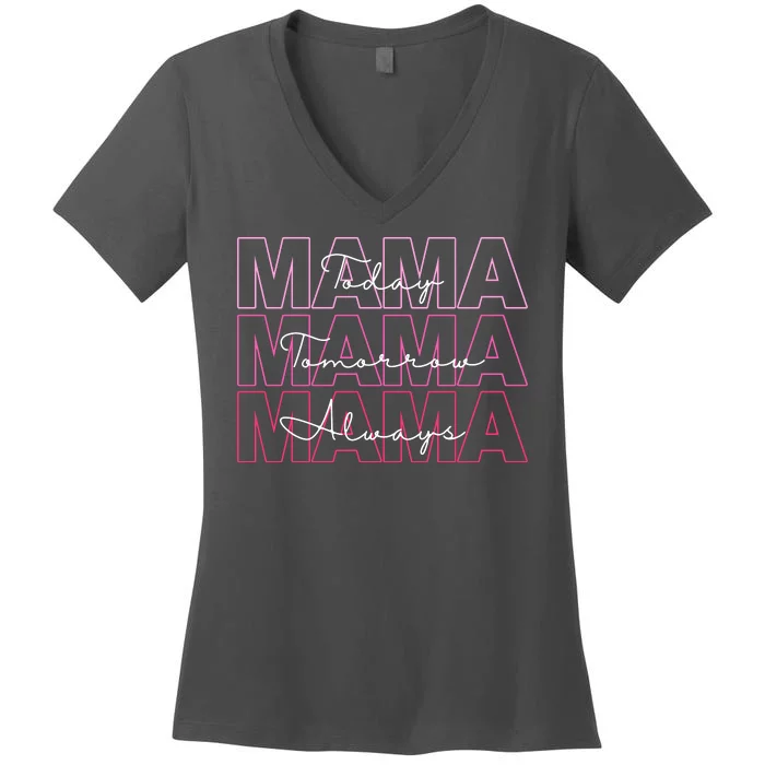 Mama Today Mama Tomorrow Mom Always Women's V-Neck T-Shirt