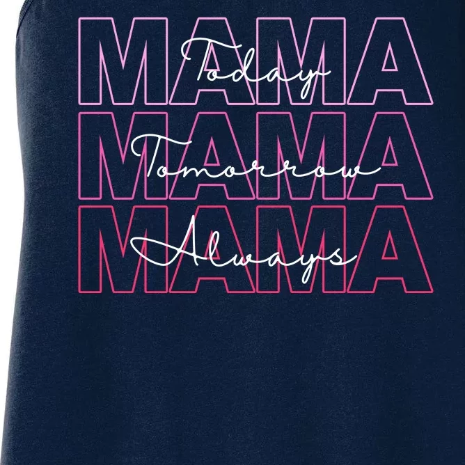 Mama Today Mama Tomorrow Mom Always Women's Racerback Tank