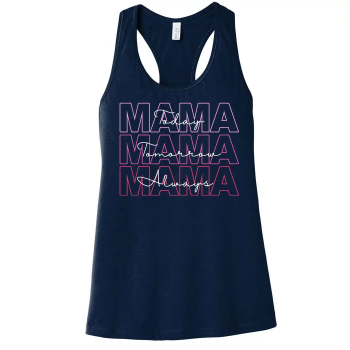 Mama Today Mama Tomorrow Mom Always Women's Racerback Tank