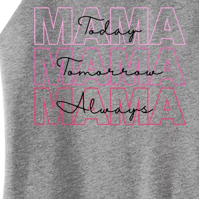 Mama Today Mama Tomorrow Mom Always Women’s Perfect Tri Rocker Tank