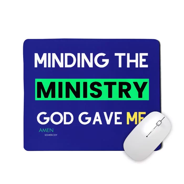 Minding The Ministry God Gave Me A Somebody Mousepad