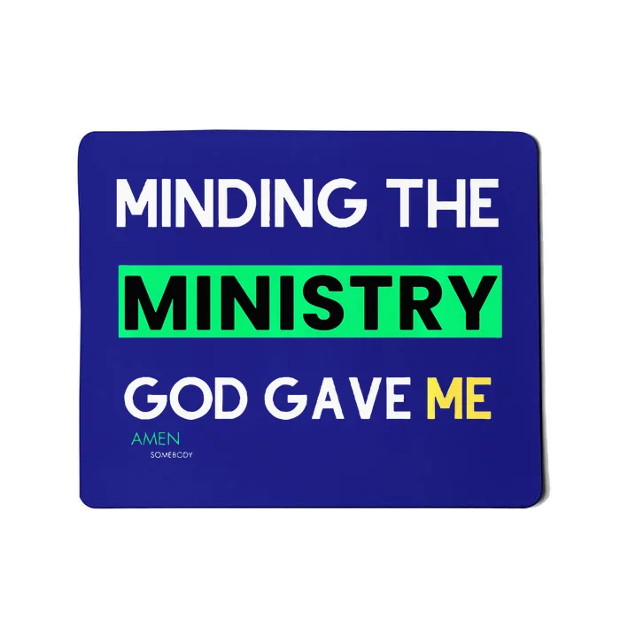 Minding The Ministry God Gave Me A Somebody Mousepad