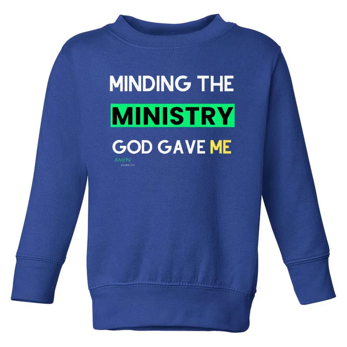 Minding The Ministry God Gave Me A Somebody Toddler Sweatshirt