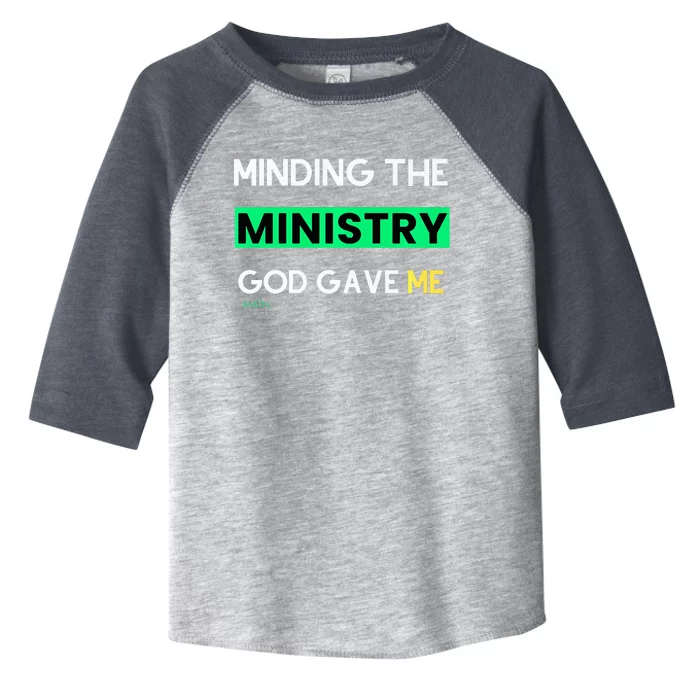 Minding The Ministry God Gave Me A Somebody Toddler Fine Jersey T-Shirt