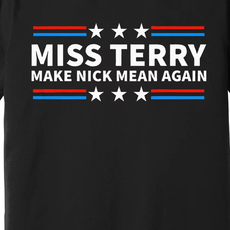 Miss Terry Make Nick Mean Again Funny Alabama Premium T-Shirt