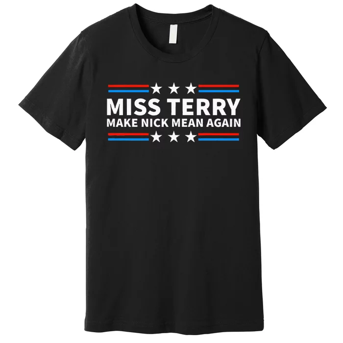 Miss Terry Make Nick Mean Again Funny Alabama Premium T-Shirt