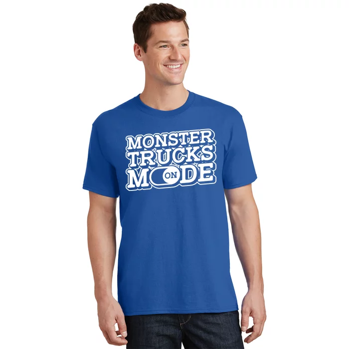 Monster Trucks Mode On Gift Monstertruck Show Monster Truck Meaningful Gift T-Shirt