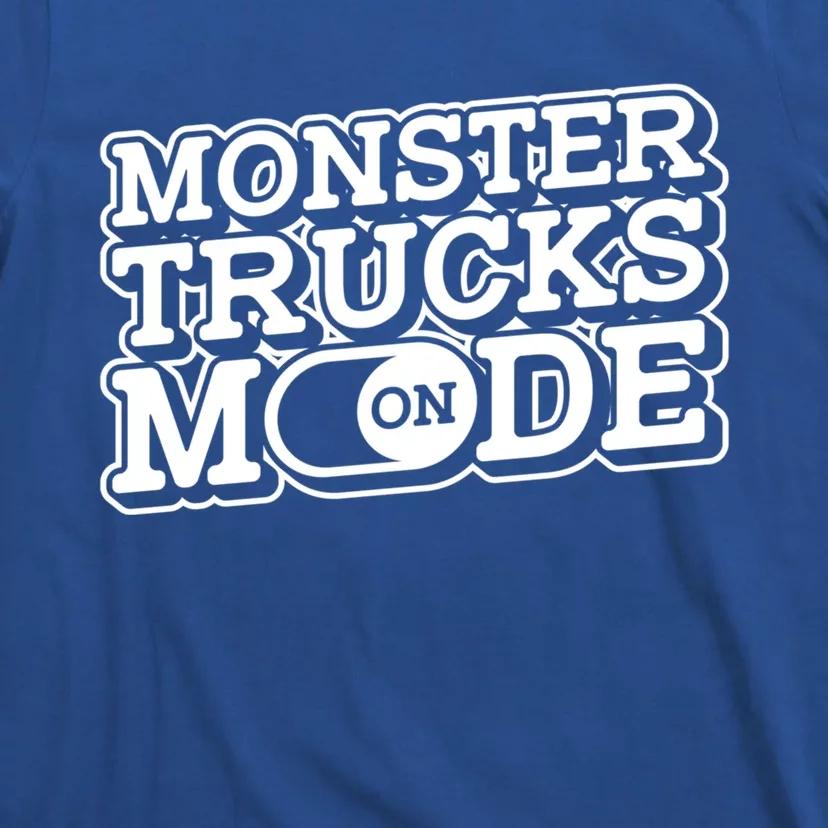 Monster Trucks Mode On Gift Monstertruck Show Monster Truck Meaningful Gift T-Shirt