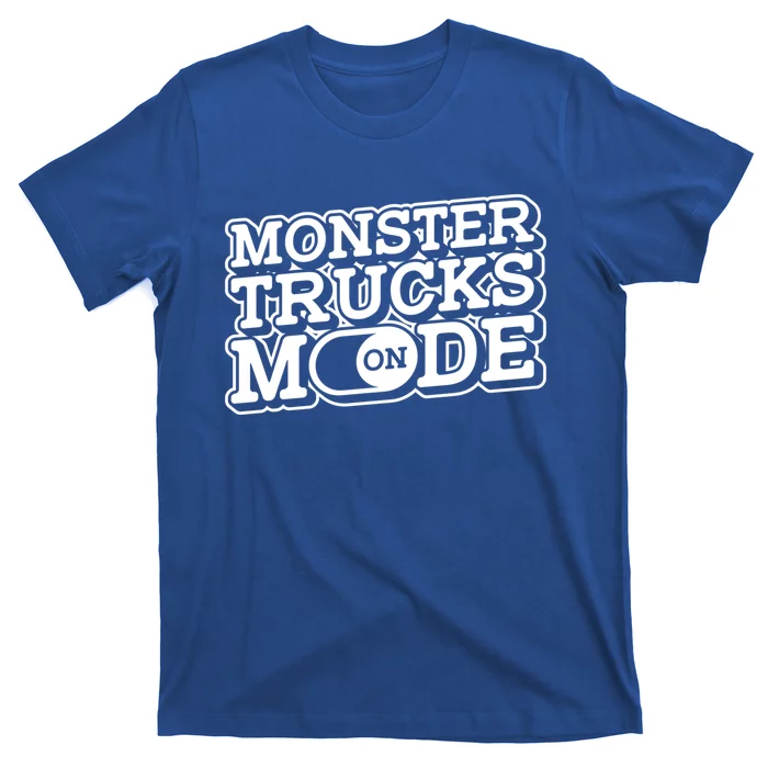 Monster Trucks Mode On Gift Monstertruck Show Monster Truck Meaningful Gift T-Shirt