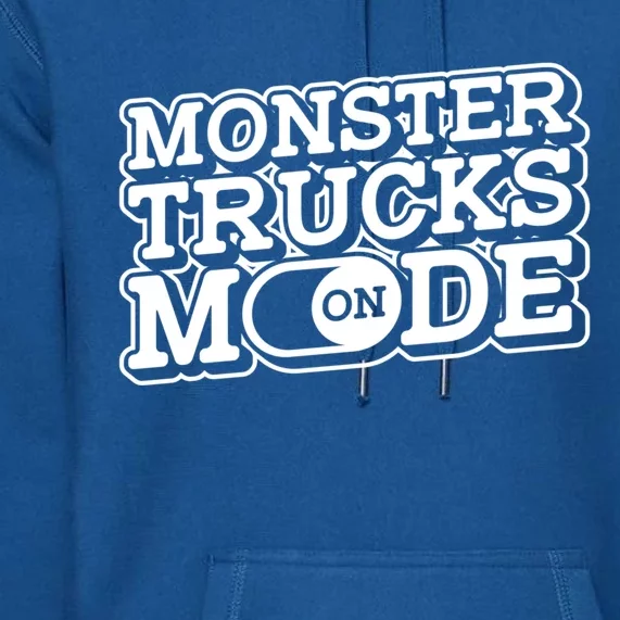 Monster Trucks Mode On Gift Monstertruck Show Monster Truck Meaningful Gift Premium Hoodie