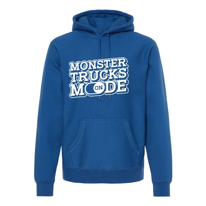 Monster Trucks Mode On Gift Monstertruck Show Monster Truck Meaningful Gift Premium Hoodie