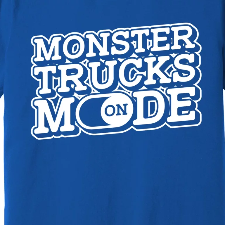 Monster Trucks Mode On Gift Monstertruck Show Monster Truck Meaningful Gift Premium T-Shirt