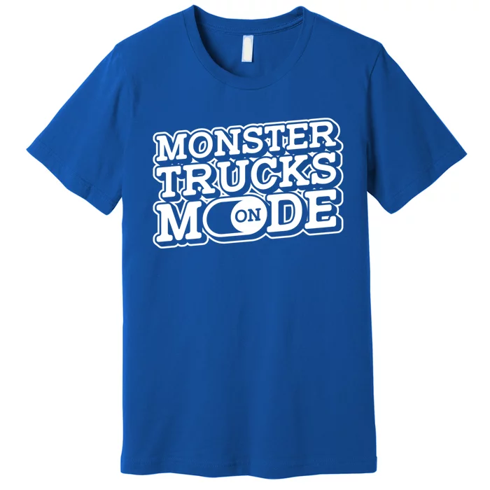 Monster Trucks Mode On Gift Monstertruck Show Monster Truck Meaningful Gift Premium T-Shirt