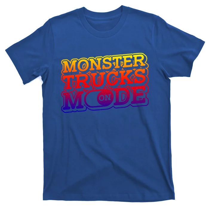 Monster Trucks Mode On Funny Gift Monstertruck Show Monster Truck Funny Gift T-Shirt