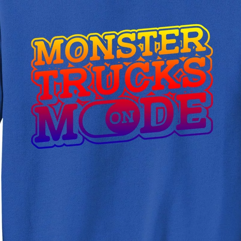 Monster Trucks Mode On Funny Gift Monstertruck Show Monster Truck Funny Gift Tall Sweatshirt