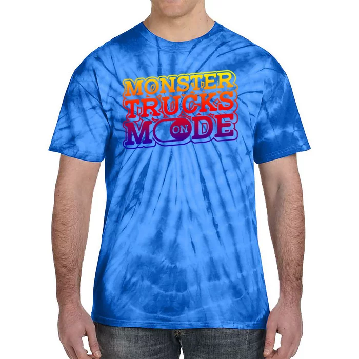 Monster Trucks Mode On Funny Gift Monstertruck Show Monster Truck Funny Gift Tie-Dye T-Shirt