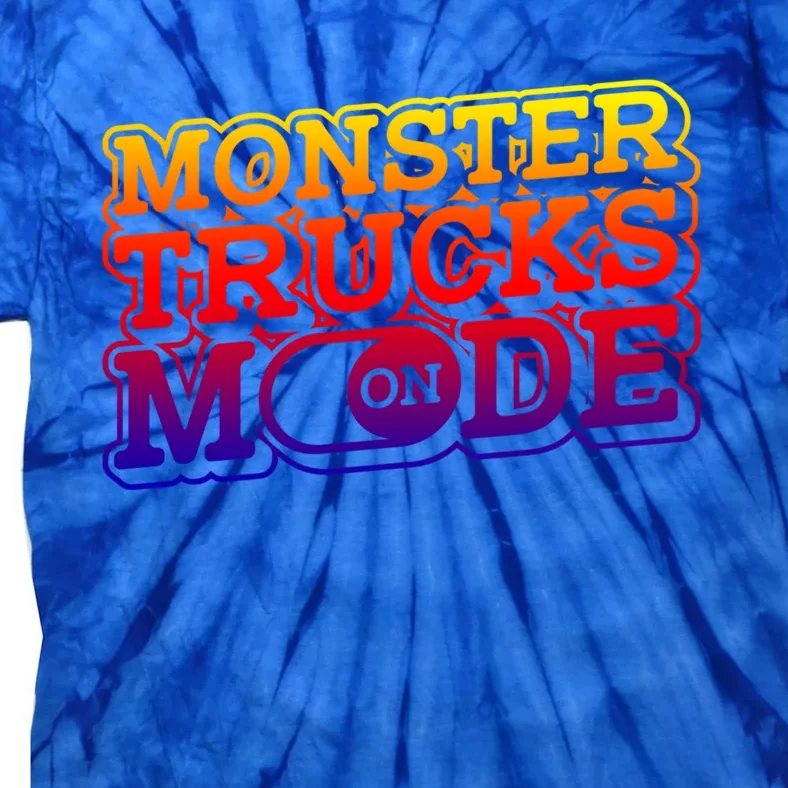 Monster Trucks Mode On Funny Gift Monstertruck Show Monster Truck Funny Gift Tie-Dye T-Shirt